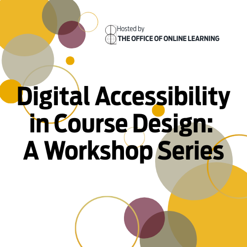 hosted by the office for online learning; digital accessibility in course design: a workshop series