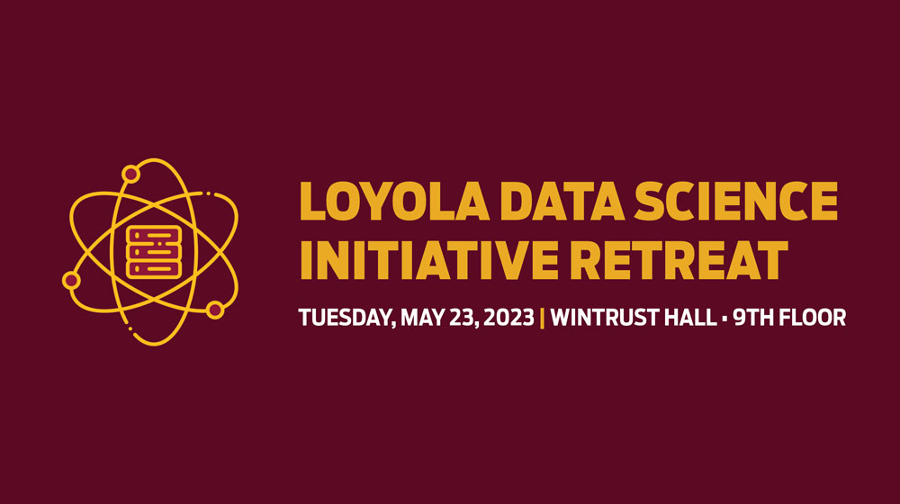 Loyola Data Science Initiative Retreat