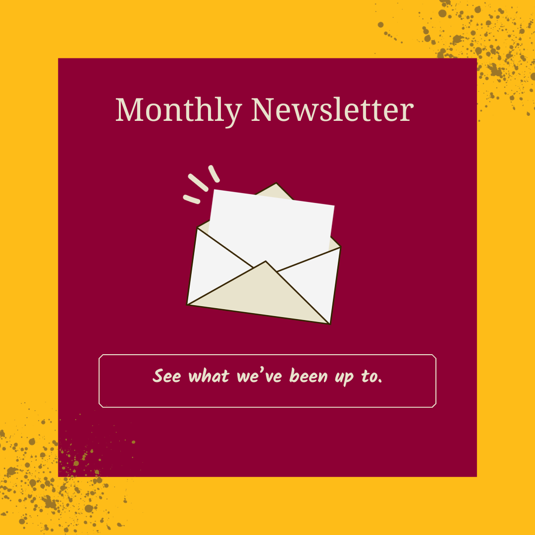 Graphic with envelope illustration and text “Monthly Newsletter” and “See what we’ve been up to” on a maroon and gold background
