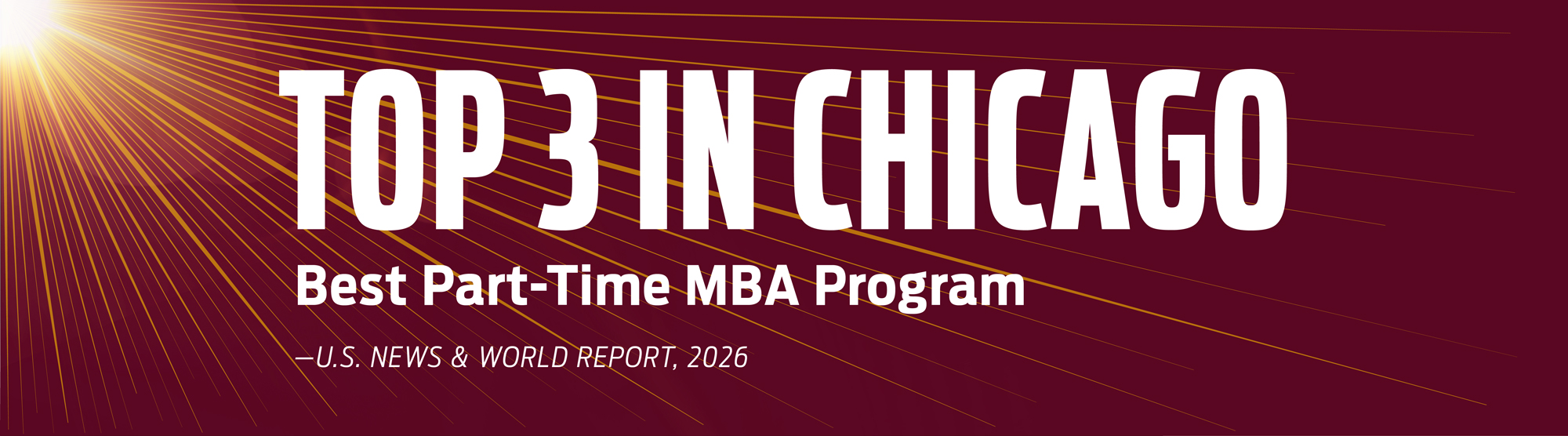U.S. News & World Report, 2026, ranks Loyola University Chicago’s, Quinlan School of Business, part-time MBA program, top 3 in Chicago.